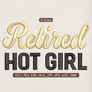 May include: An embroidery design with the words "Retired HOT GIRL" in gold and black lettering. The design includes the text "9 Sizes" and a list of file formats: DST, PES, EXP, HUS, JEF, VP3, XXX, EMB.