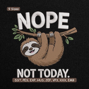 May include: Embroidered design featuring a cartoon sloth hanging from a branch. The word "NOPE" is above the sloth, and "NOT TODAY" is below. The design is on a black background.