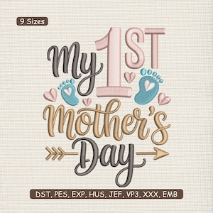 May include: Embroidered design with the text "My 1st Mother's Day" in various colors, including pink, gold, and gray. Features baby footprints and hearts. Includes file formats: DST, PES, EXP, HUS, JEF, VP3, XXX, EMB. Available in 9 sizes.