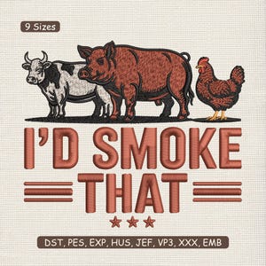 Puede incluir: Diseño bordado con una vaca, un cerdo y una gallina con el texto "I'D SMOKE THAT". El diseño es en tonos marrones y negros, con tres estrellas debajo del texto. La imagen también incluye el texto "9 Sizes" y abreviaturas de tipos de archivo.