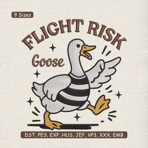 May include: An embroidered design featuring a cartoon goose with the text "FLIGHT RISK Goose". The goose is depicted in motion, wearing a striped shirt, with its wings spread. The design includes stars and is available in 9 sizes.