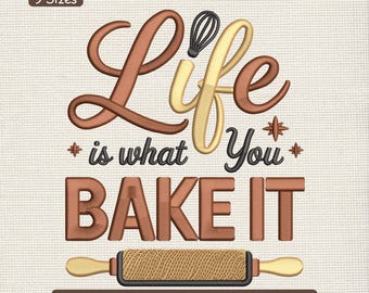 Life Is What You Bake It Embroidery Design, Baking Quote Kitchen Machine Embroidery File – DST PES XXX, 9 Sizes