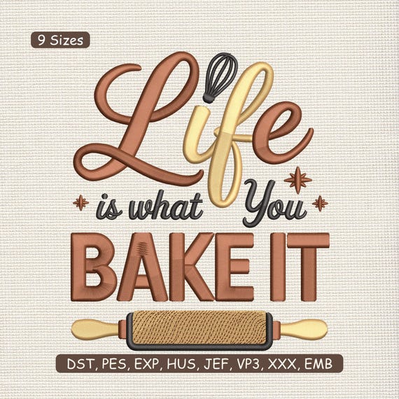Life Is What You Bake It Embroidery Design, Baking Quote Kitchen Machine Embroidery File – DST PES XXX, 9 Sizes