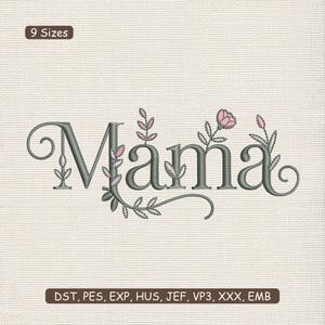 May include: Embroidered "Mama" design in gray with floral accents in pink and green. The design includes the text "9 Sizes" and file type information: DST, PES, EXP, HUS, JEF, VP3, XXX, EMB.