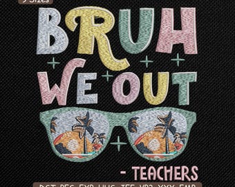 Motif de broderie Bruh We Out, fichier de broderie Machine drôle professeur de classe Summer Break citation – DST PES XXX, 9 tailles