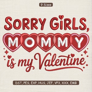 Puede incluir: Diseño bordado en rojo con el texto "SORRY GIRLS, MOMMY is my Valentine" sobre un fondo crema. La palabra "MOMMY" está dentro de corazones rojos. El diseño incluye el texto "9 Sizes" y abreviaturas de tipos de archivo.