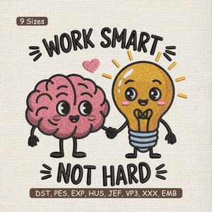 May include: An embroidered design featuring a cartoon brain and lightbulb holding hands, with the text "WORK SMART NOT HARD". The brain is pink, and the lightbulb is yellow. A small pink heart is above them. The design is available in 9 sizes.