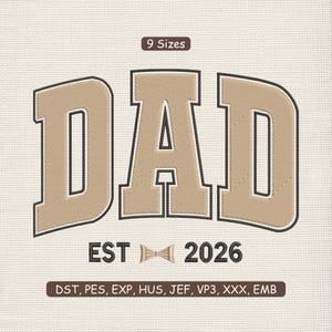 May include: A tan-colored embroidered design that says "DAD" in a bold, block letter font with a black outline. Below the word "DAD" is "EST" followed by a bow tie graphic and the year "2026". The image also includes the text "9 Sizes".