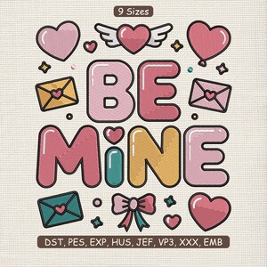 May include: A Valentine's Day design featuring the phrase "BE MINE" in pink and yellow bubble letters, surrounded by hearts, envelopes, and a bow. The design includes a heart with wings and a heart-shaped balloon. The text "9 Sizes" is at the top.