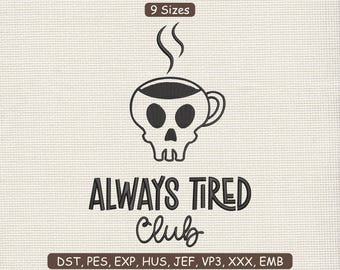 Always Tired Club Embroidery Design | Funny Coffee Skull Embroidery Design | Trendy Coffee Lover Embroidery Design DST PES 9 Sizes