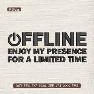 May include: An embroidered design with the word "OFFLINE" in bold, black letters, above the phrase "ENJOY MY PRESENCE FOR A LIMITED TIME." The design includes a power symbol and is available in 9 sizes.