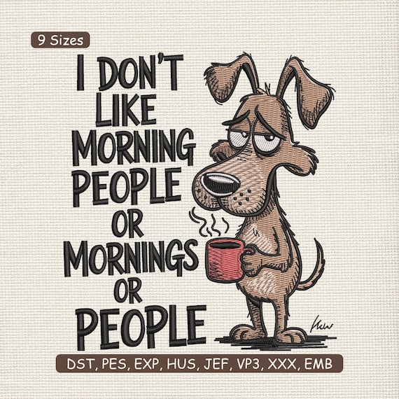 Funny Morning People Dog Embroidery Design, Sarcastic Dog Coffee Humor Quote Machine Embroidery Pattern – DST PES JEF, 9 Sizes