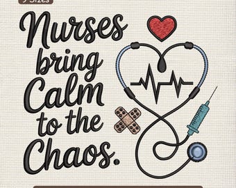 Nurse Quote Embroidery Design, Nurses Bring Calm To Chaos Medical Machine Embroidery File – DST PES XXX, 9 Sizes