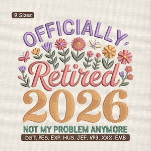 May include: Embroidered design with the words "OFFICIALLY Retired 2026" in purple, coral, and gold. Floral and butterfly accents surround the text. The phrase "NOT MY PROBLEM ANYMORE" is below.