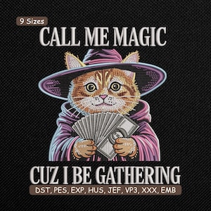 Call Me Magic Cuz I Be Gathering Embroidery Design, Funny Wizard Gamer Machine Embroidery File, The Cat Mage Dollar Pattern