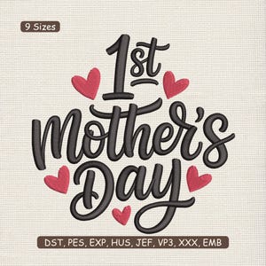 May include: An embroidered design for Mother's Day. The text "1st Mother's Day" is in a cursive font, with red hearts. The design is on a light beige fabric. The image also includes the text "9 Sizes".