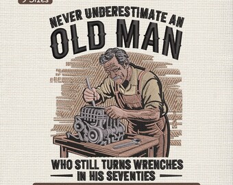 Never Underestimate an Old Man Who Still Turn Wrenches In His Seventies Embroidery Design, Funny Mechanic Grandpa Retirement Embroidery File
