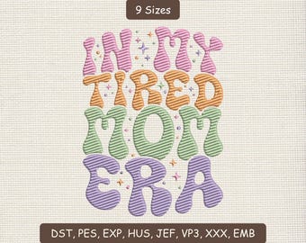 In My Tired Mom Era Embroidery Design, Tired Mom Embroidery Machine File, Tired Mom Embroidery Design, Funny Mothers day Embroidery Design