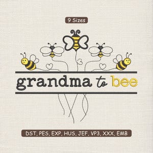 May include: An embroidered design with the words "grandma to bee" in black and yellow, featuring cartoon bees and hearts. The design is on a cream-colored fabric, with text indicating it is available in 9 sizes and various file formats.
