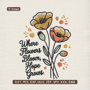 May include: Embroidered floral design featuring two poppies in shades of yellow and orange, with black stems and leaves. The text "Where Flowers Bloom, Hope Grows" is included. The design is available in 9 sizes.