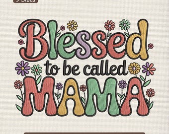 Blessed To Be Called Mama Embroidery Design, Floral Mom Quote Mother's Day Machine Embroidery Pattern – DST PES HUS, 9 Sizes
