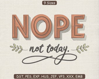 Funny Quote Nope Not Today Embroidery Design – Sassy Modern Text Pattern, Motivational Saying Machine Embroidery File DST & more, 9 Sizes