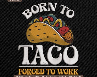 Né pour tacos forcé de travailler motif de broderie, fichier de broderie Machine drôle tacos mexicains – DST PES VP3, 9 tailles