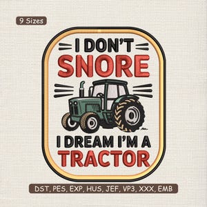 May include: An embroidered patch with a green tractor illustration and the text "I DON'T SNORE I DREAM I'M A TRACTOR" in red. The patch has a yellow border and includes the text "9 Sizes".