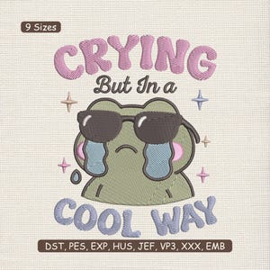 May include: An embroidered design featuring a cartoon frog wearing sunglasses and crying. The text above reads "CRYING But In a COOL WAY". The design includes stars and is available in 9 sizes.