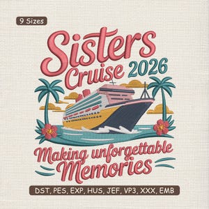 May include: Embroidered design featuring a cruise ship sailing on turquoise water, flanked by palm trees and flowers. The text reads "Sisters Cruise 2026" and "Making unforgettable Memories". Includes 9 sizes.