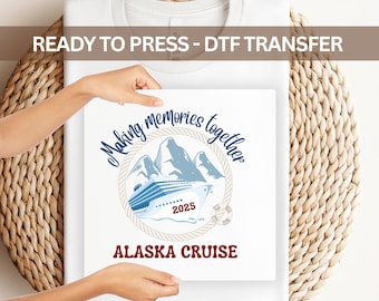 Alaska Cruise DTF Transfer 2025 Making Memories Together Iron On Ready To Press Heat Transfer Cruise Vacation DIY Shirt Design