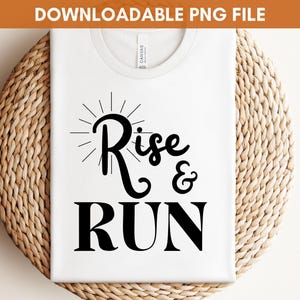 Rise & Run PNG, Running Club Tshirt Svg, Runner Png, Downloadable Sublimation Design, Marathon Runner Png, Jogger Png SVG File