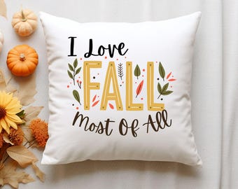 I Love Fall Most of All Pillow Cover | 18x18 Autumn Throw Pillow | Farmhouse Fall Decor | Thanksgiving Cushion Cover