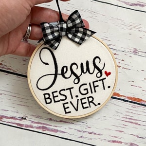 Jesus Best Gift Ever Embroidered Hoop Ornament - Embroidered Christmas Ornament