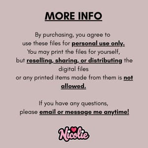 May include: A light pink graphic with the text "MORE INFO" at the top. The text explains the terms of use for digital files, including personal use only, and contact information. The image includes a logo with the name "Nicolie".