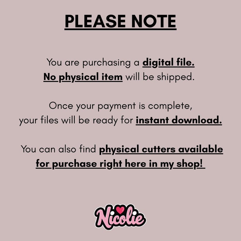 May include: A digital file purchase notice on a pink background. Text includes "PLEASE NOTE," details about digital files, instant downloads, and physical cutters available in the shop. The shop's logo, "Nicolie," is at the bottom.