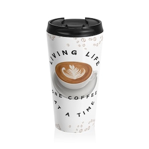 Living Life One Coffee at a Time Stainless Steel Travel Mug, Coffee Lover Gift, Travel Cup, On-The-Go Coffee, Insulated Coffee Mug