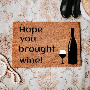 Wine Lovers Doormat, Hope You Brought Wine!, Entrance Door Mat, Home Decor Wine Enthusiasts, Gift for Hostess, Kitchen Entryway Decoration