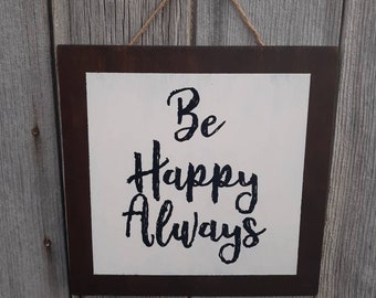 Be Happy Sign | Wood Sign | Handpainted Wood Sign | Be Happy | Birthday Gift | Farmhouse Sign | Rustic | Teacher Gift | Painted Wood Sign