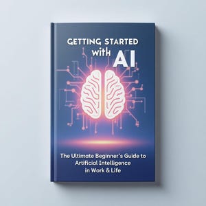 May include: A book cover with the title "Getting Started with AI" and a brain graphic. The background is blue with a network design. The text below reads "The Ultimate Beginner's Guide to Artificial Intelligence in Work & Life."