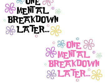 One Mental Breakdown Later SVG PNG, Funny Sarcastic Design (Digital Download)