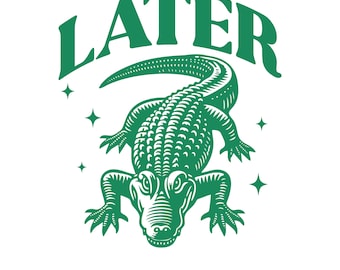 Later Gator SVG, Funny Alligator PNG, Sarcastic Quote (Digital Download)