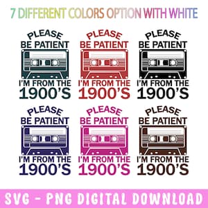 Please Be Patient with Me Svg Png, I&#39;m from the 1900s Shirt Svg, Throwback Png, Funny Meme Gift, Adult Humor Png, Funny Quotes Png Svg Files