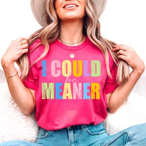 I Could Be Meaner Svg Png, Be Meaner, Funny Humor Png, Sarcasm Png, Funny Quote Png, Mental Health Png Sublimation, Popular Trendy Shirt Svg