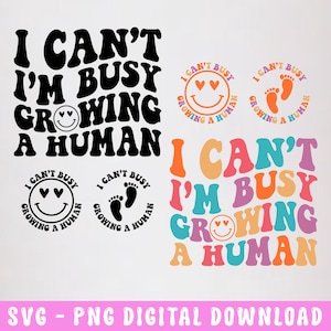 I Can&#39;t I&#39;m Busy Growing A Human Svg, Funny Pregnancy Svg Png, Pregnancy Announcement, Digital Download, Sublimation Png, Pregnant Shirt Svg