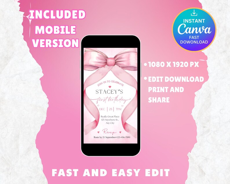 May include: Pink and white mobile phone screen displaying a printable first birthday invitation with a pink bow and the text "Join us to celebrate Stacey's First Birthday". The invitation includes the date, time, location, and RSVP information. The text "1080 x 1920 px", "Edit Download Print and Share", and "Fast and Easy Edit" are displayed on the screen.
