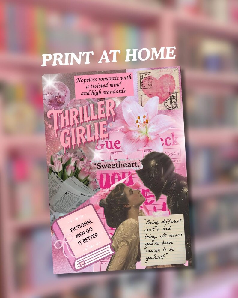 May include: A pink collage print with the text "PRINT AT HOME" at the top. The collage includes the words "THRILLER GIRLIE" and other text, along with images of flowers and a couple. The print also has the text "FICTIONAL MEN DO IT BETTER."