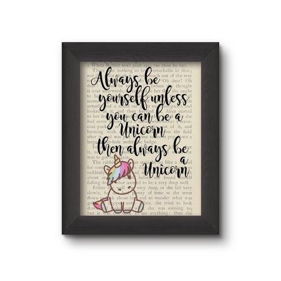 Always Be Yourself Unless You Can Be A Unicorn Then Always Be A Unicorn