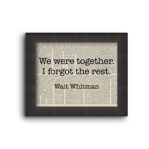 We Were Together. I Forgot The Rest. - Walt Whitman