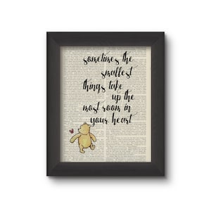 Sometimes The Smallest Things Take Up The Most Room In Your Heart - Winnie the Pooh